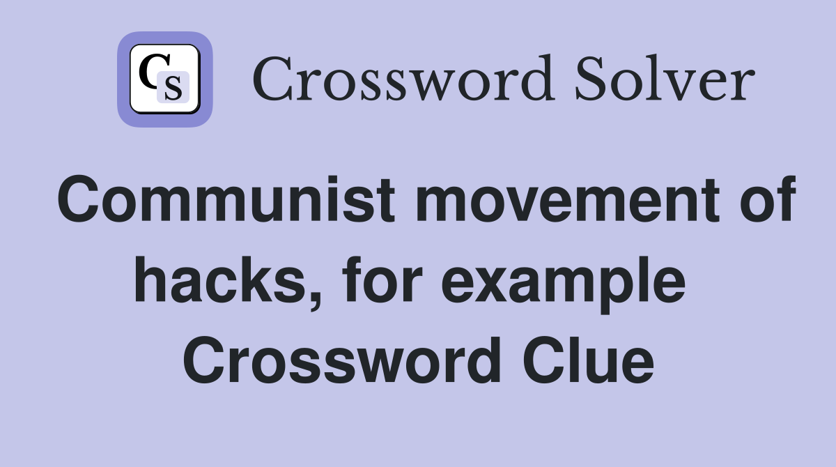 Communist movement of hacks, for example  Crossword Clue