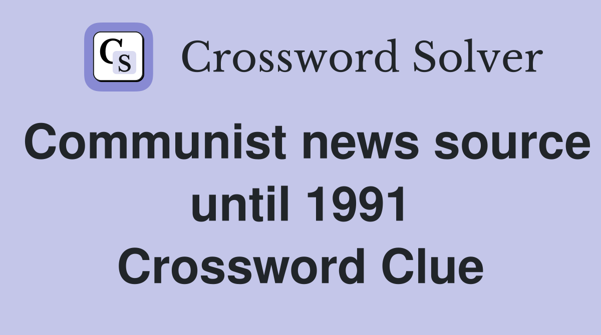 Communist news source until 1991 Crossword Clue