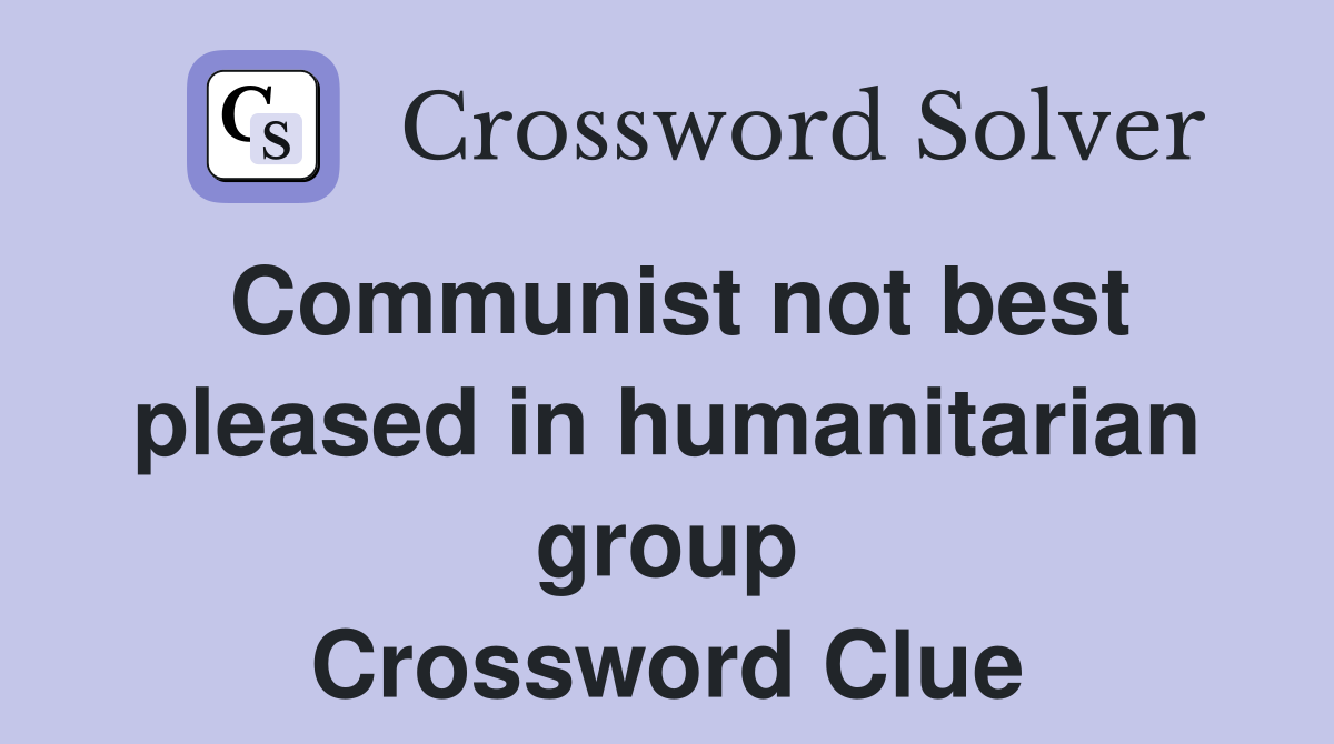 Communist not best pleased in humanitarian group Crossword Clue