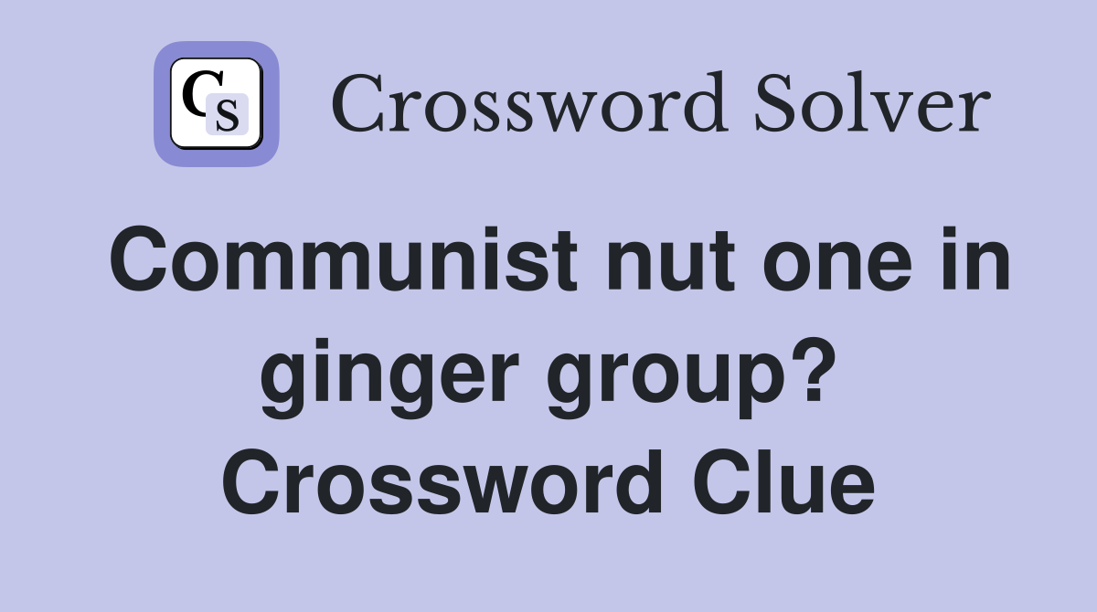 Communist nut one in ginger group? Crossword Clue