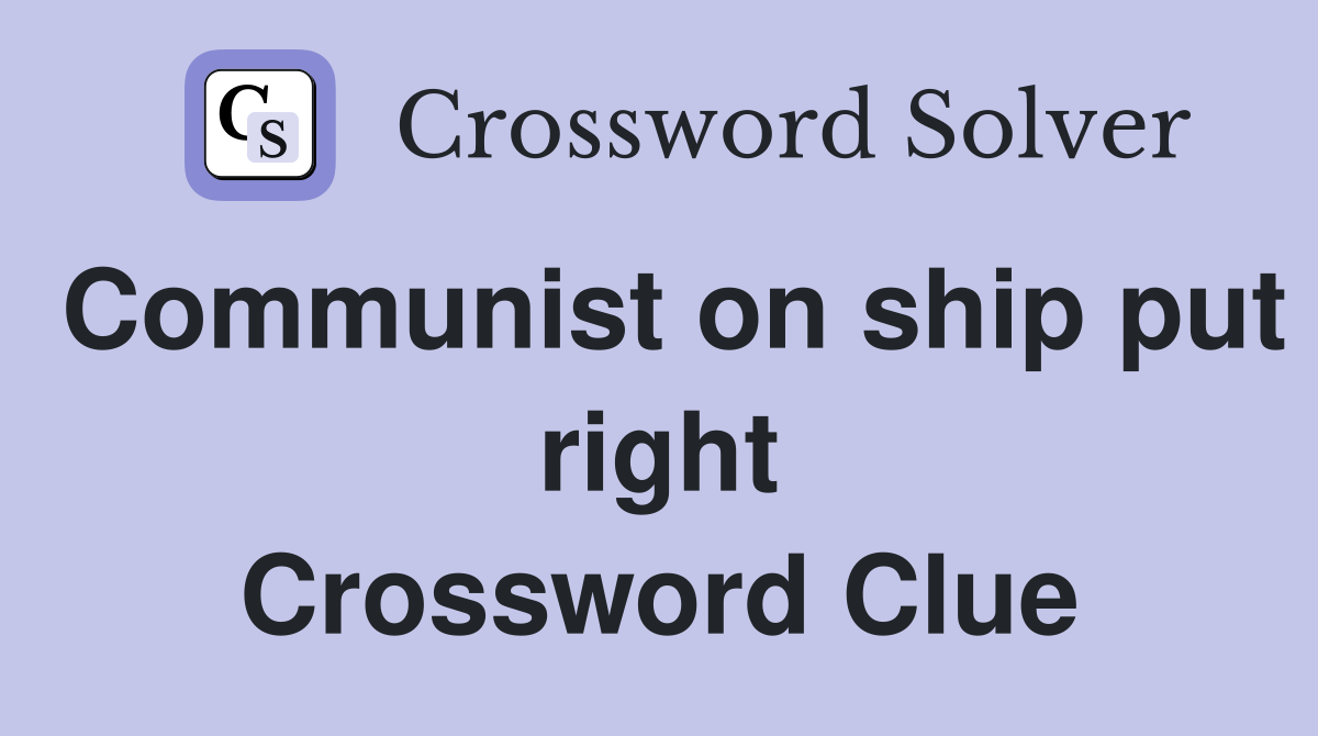 Communist on ship put right Crossword Clue