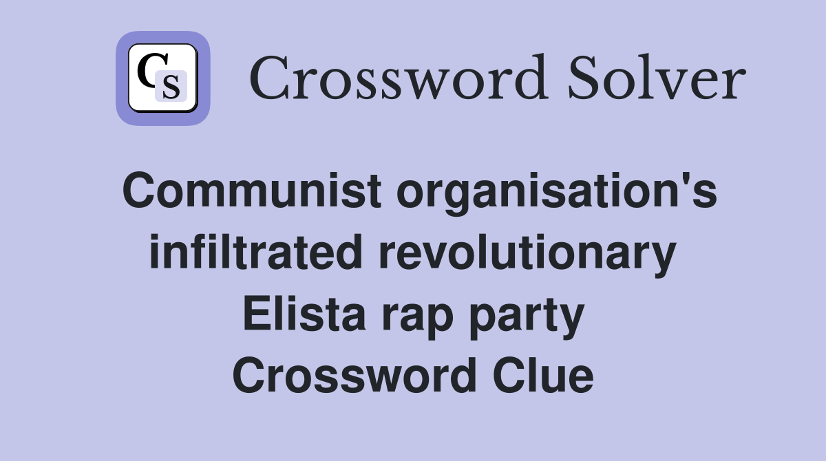 Communist organisation's infiltrated revolutionary Elista rap party Crossword Clue