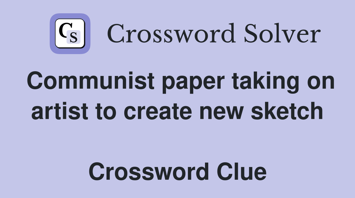 Communist paper taking on artist to create new sketch  Crossword Clue