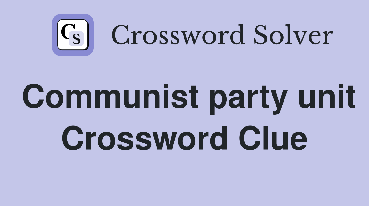 Communist party unit Crossword Clue
