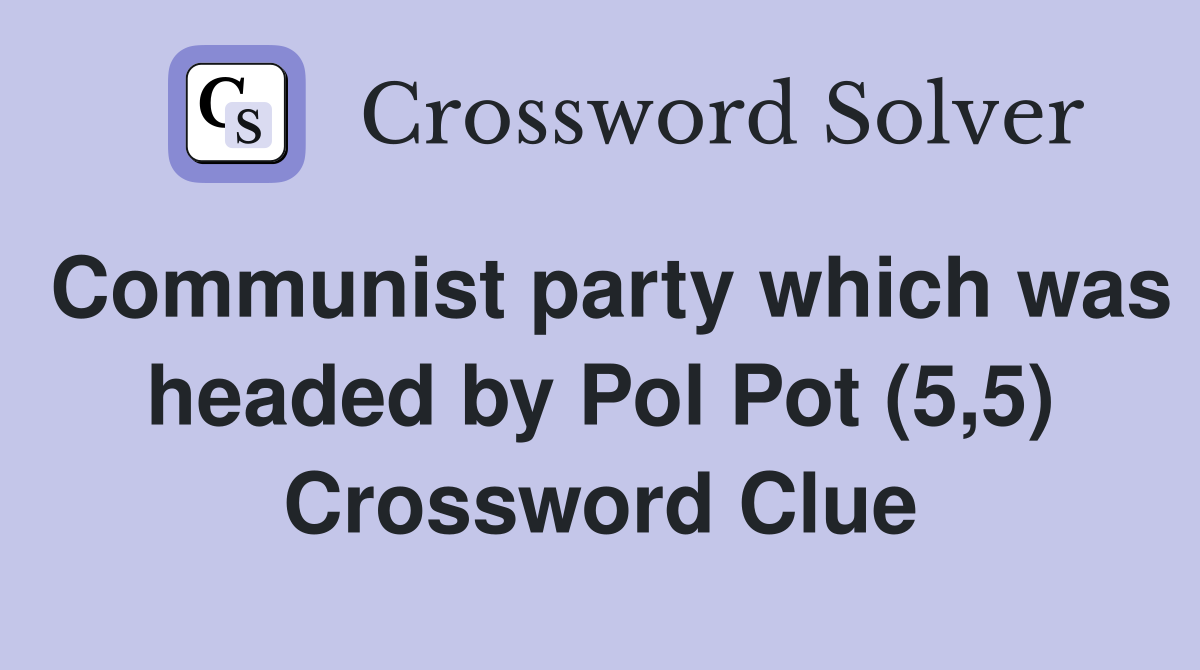 Communist party which was headed by Pol Pot (5,5) Crossword Clue