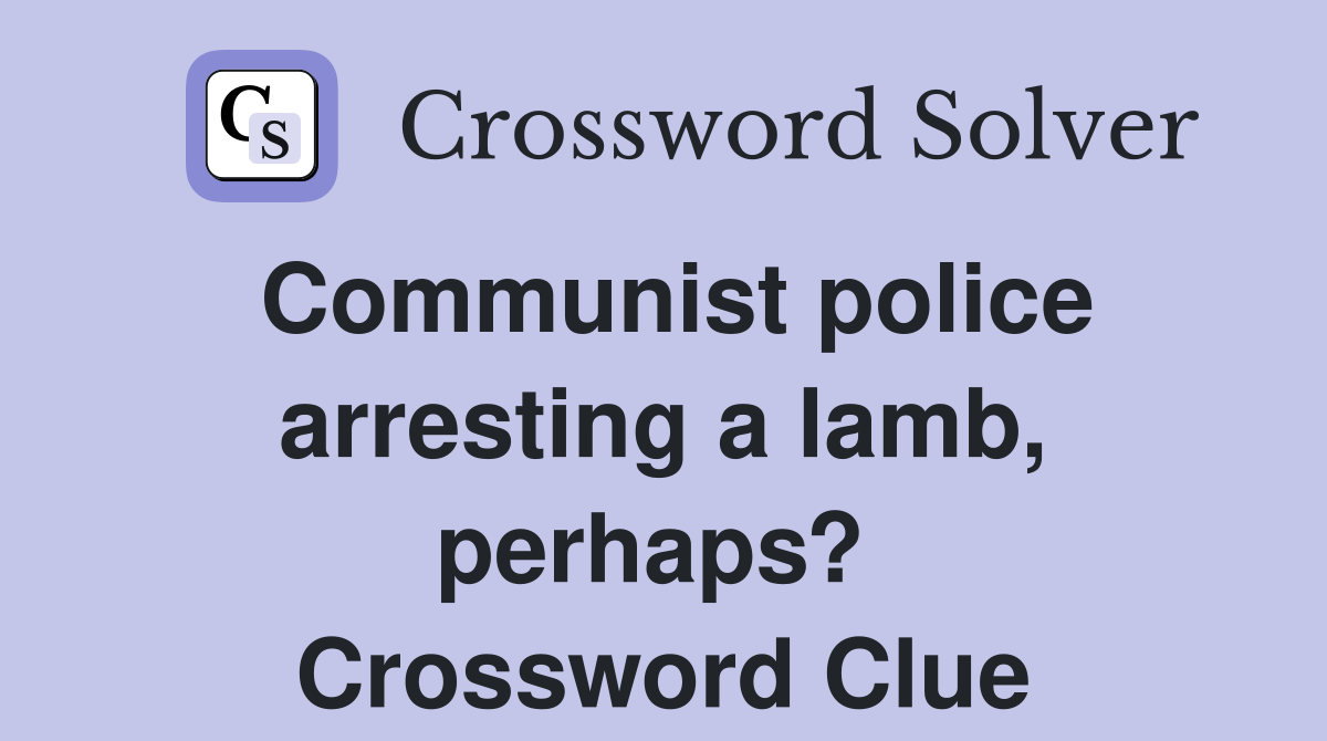 Communist police arresting a lamb, perhaps?  Crossword Clue