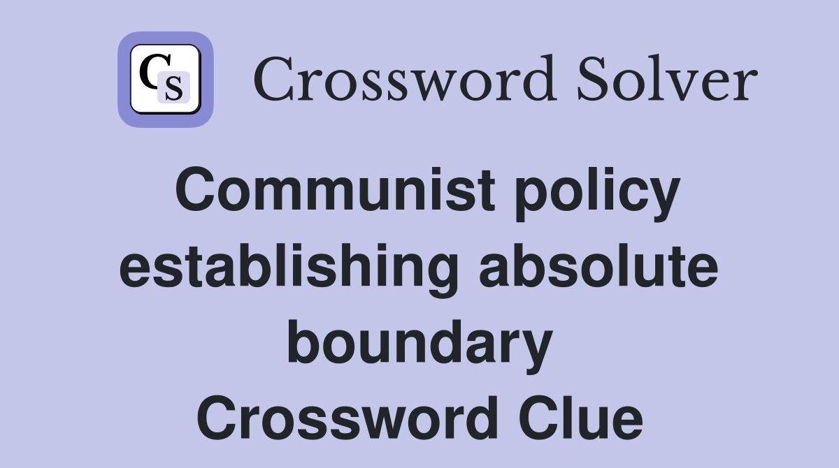 Communist policy establishing absolute boundary Crossword Clue