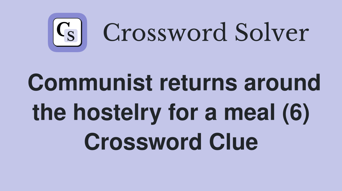 Communist returns around the hostelry for a meal (6) Crossword Clue