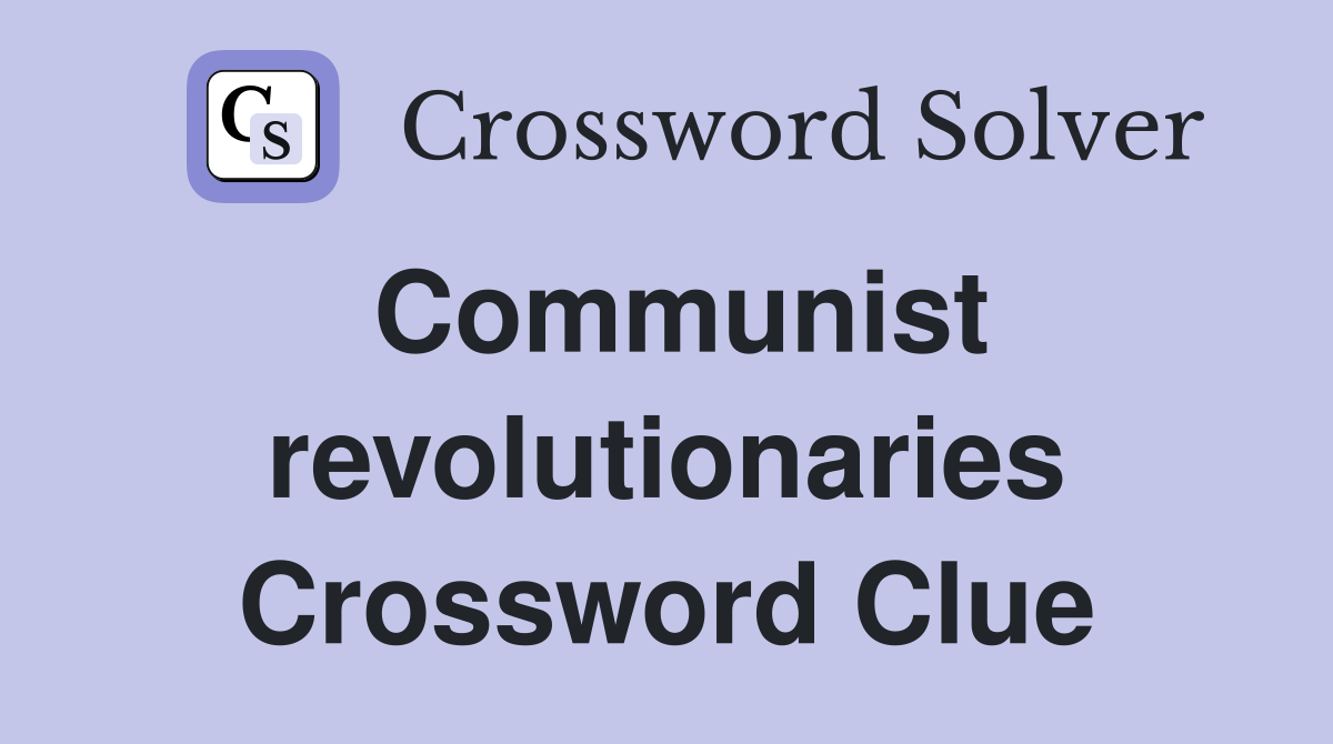 Communist revolutionaries Crossword Clue
