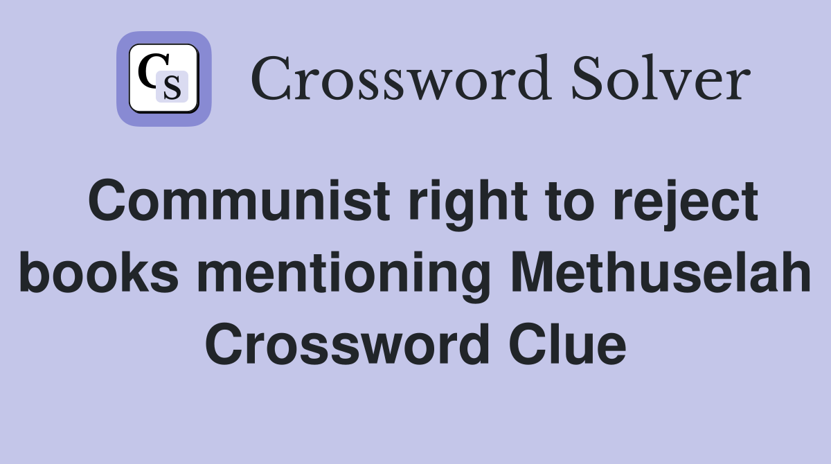 Communist right to reject books mentioning Methuselah Crossword Clue