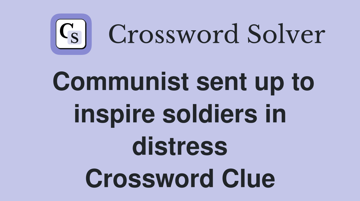 Communist sent up to inspire soldiers in distress Crossword Clue
