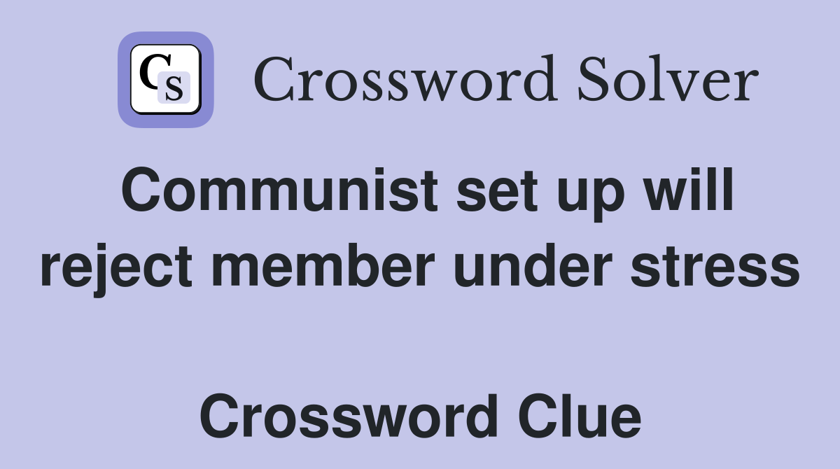 Communist set up will reject member under stress  Crossword Clue