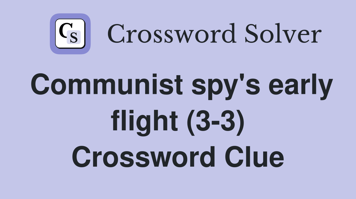 Communist spy's early flight (3-3) Crossword Clue