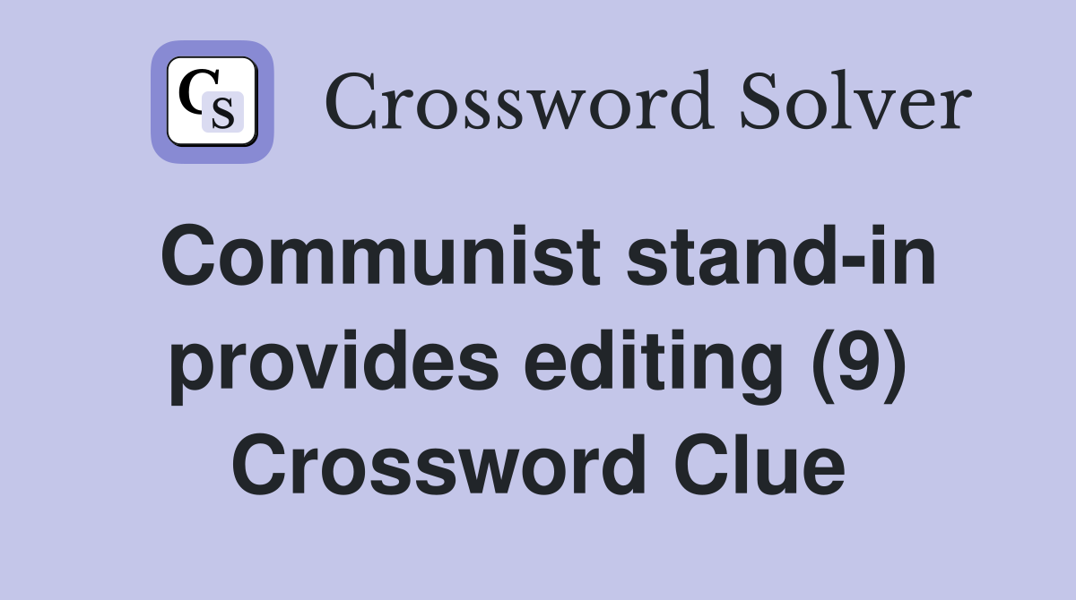 Communist stand-in provides editing (9) Crossword Clue