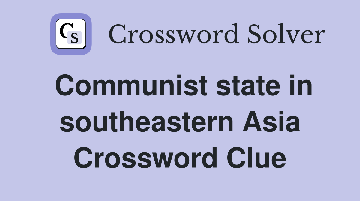 Communist state in southeastern Asia Crossword Clue
