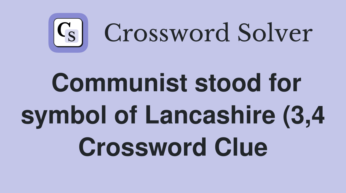 Communist stood for symbol of Lancashire (3 4) Crossword Clue Answers Communist stood for symbol of Lancashire (3 4) Crossword Clue Answers