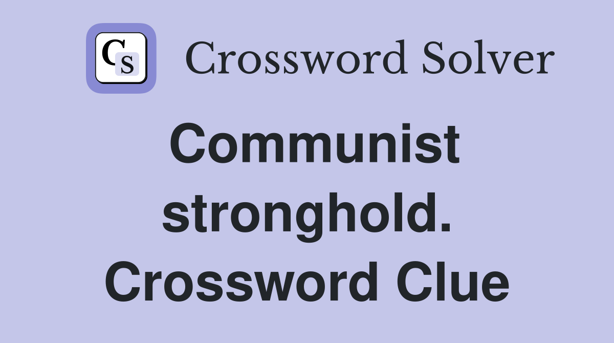 Communist stronghold. Crossword Clue