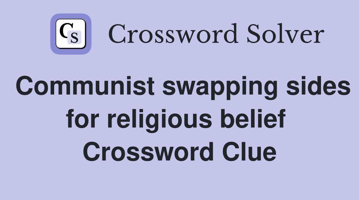 Communist swapping sides for religious belief  Crossword Clue