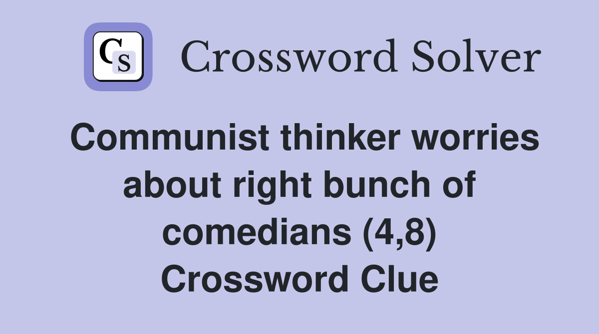 Communist thinker worries about right bunch of comedians (4,8) Crossword Clue