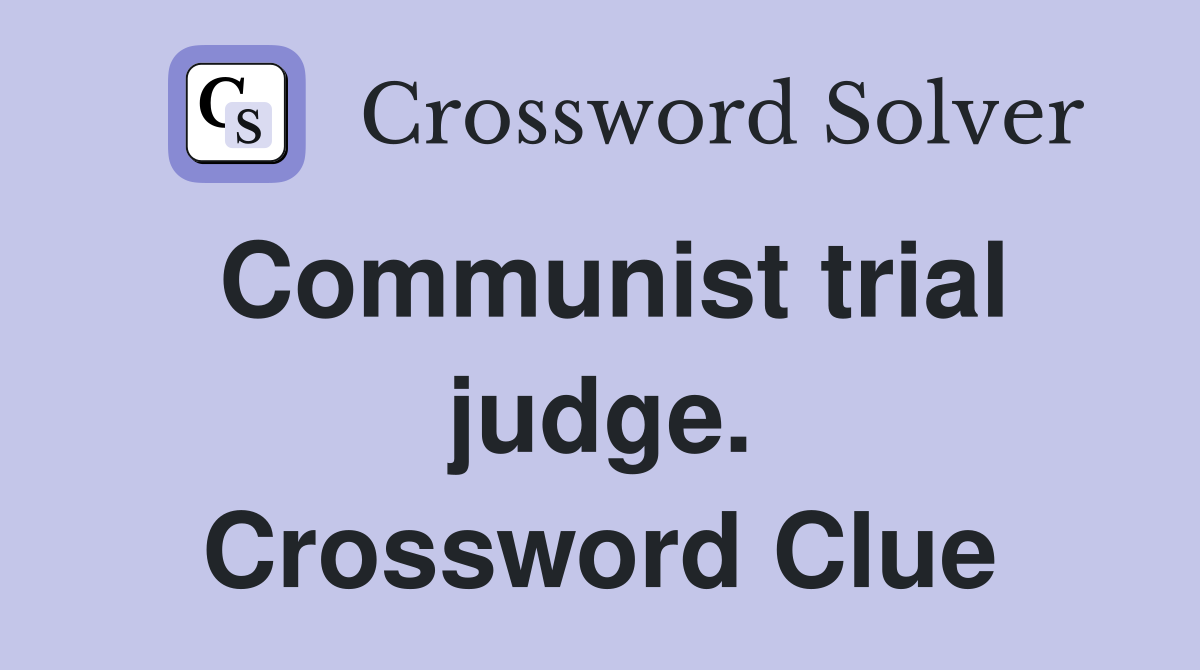 Communist trial judge. Crossword Clue