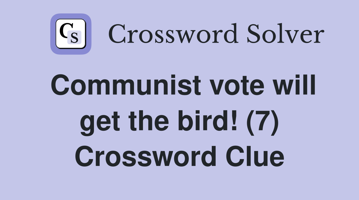 Communist vote will get the bird! (7) Crossword Clue