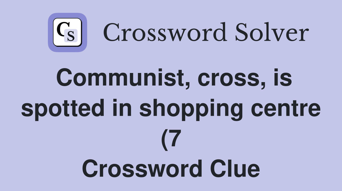 Communist cross is spotted in shopping centre (7) Crossword Clue Communist cross is spotted in shopping centre (7) Crossword Clue