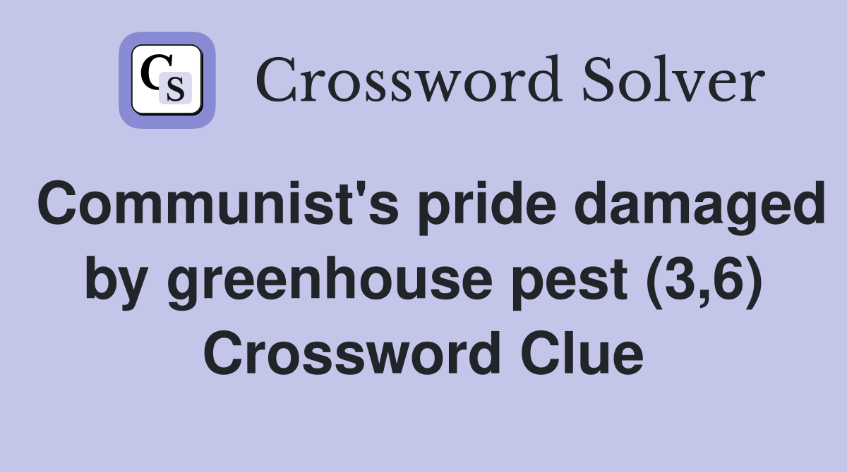 Communist's pride damaged by greenhouse pest (3,6) Crossword Clue
