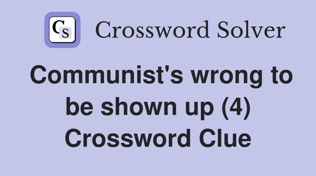 Communist's wrong to be shown up (4) Crossword Clue