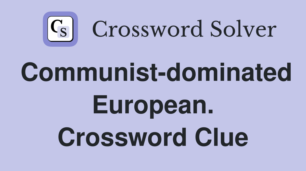 Communist-dominated European. Crossword Clue