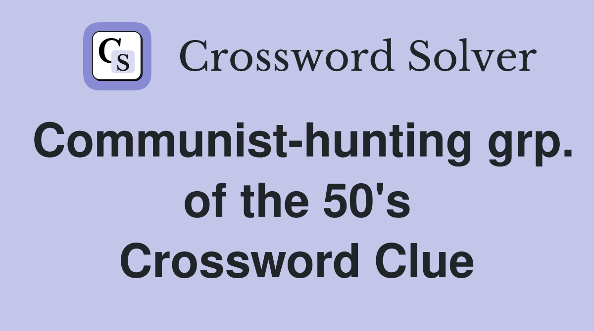 Communist-hunting grp. of the 50's Crossword Clue
