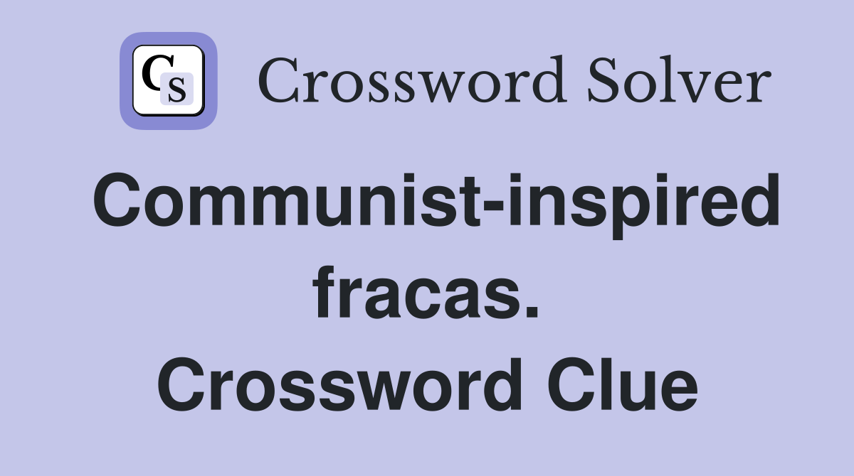 Communist-inspired fracas. Crossword Clue