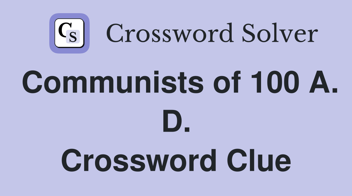 Communists of 100 A. D. Crossword Clue