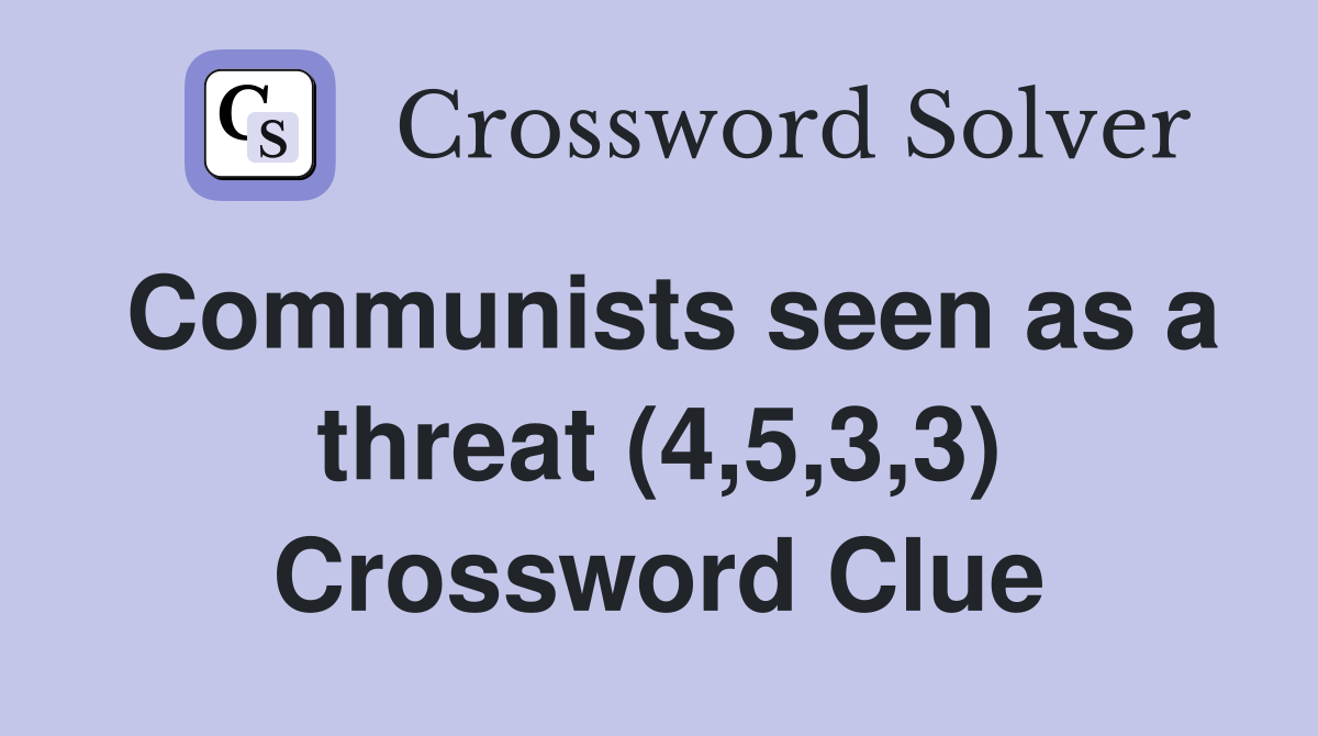 Communists seen as a threat (4,5,3,3) Crossword Clue