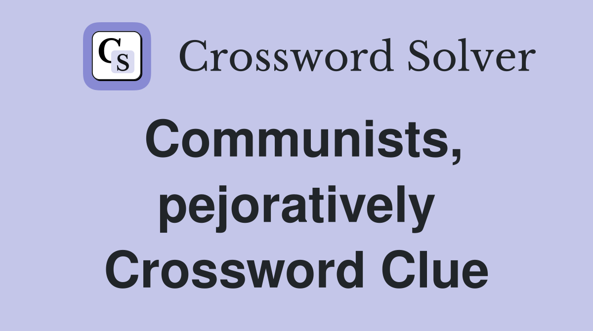 Communists, pejoratively Crossword Clue