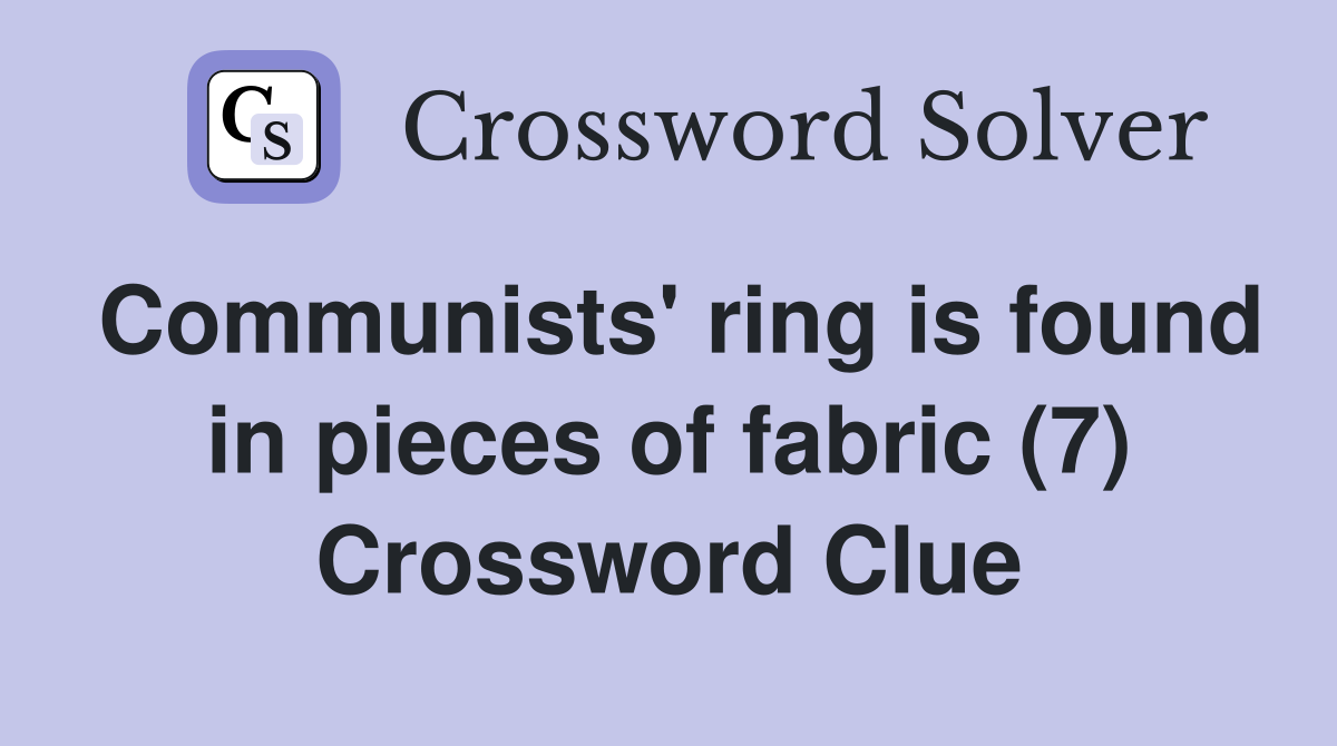 Communists' ring is found in pieces of fabric (7) Crossword Clue