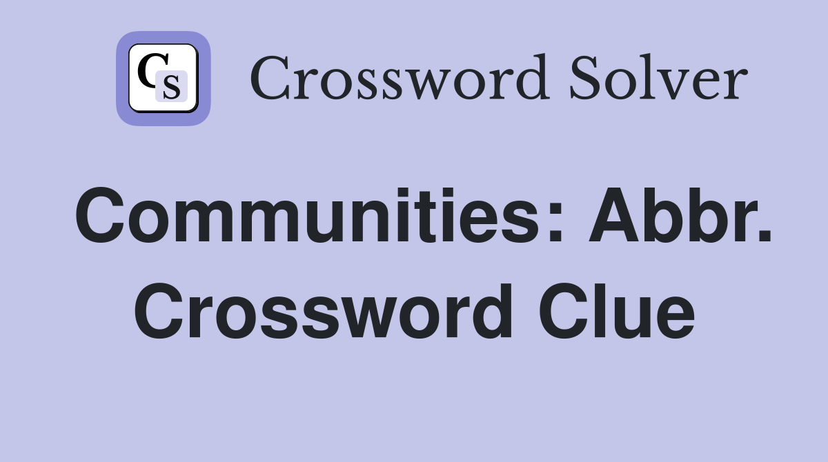 Communities: Abbr. Crossword Clue