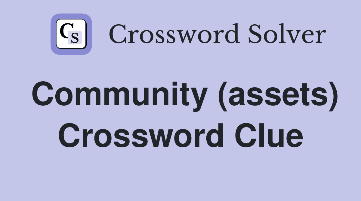 Community (assets) Crossword Clue
