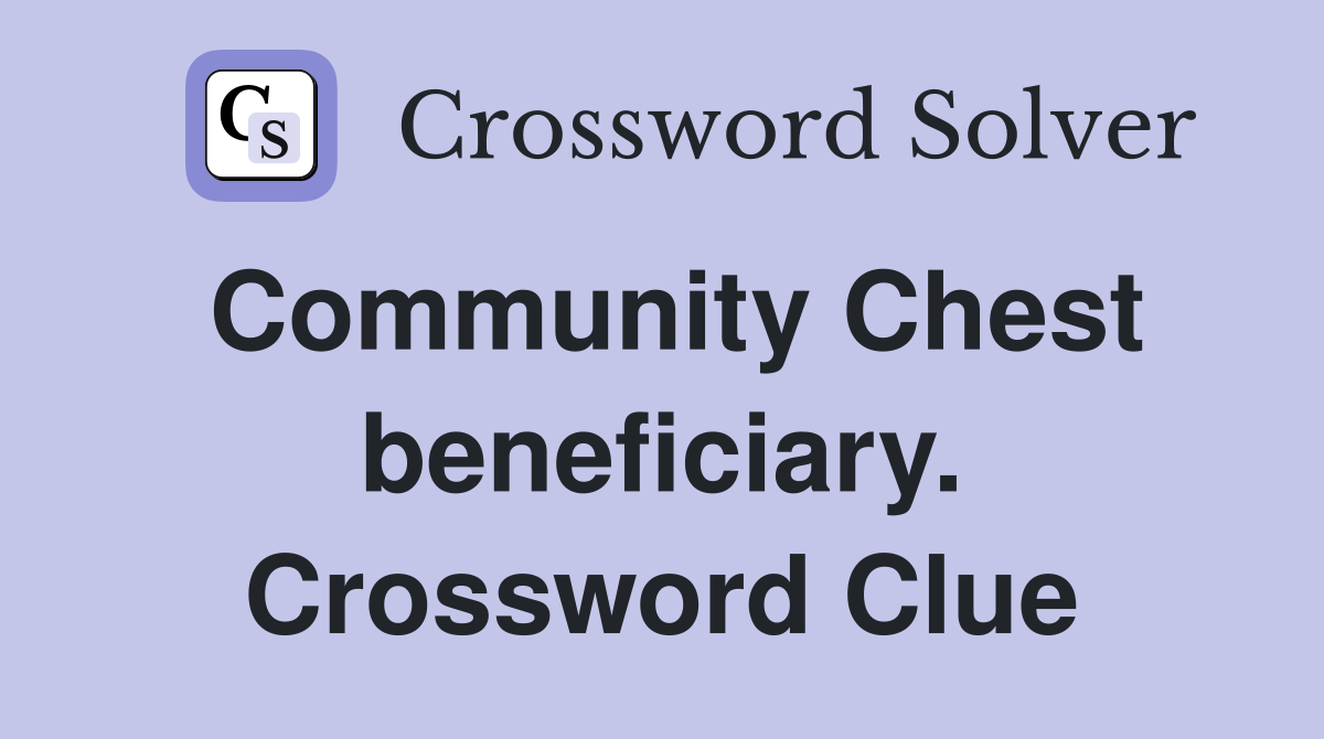 Community Chest beneficiary. Crossword Clue