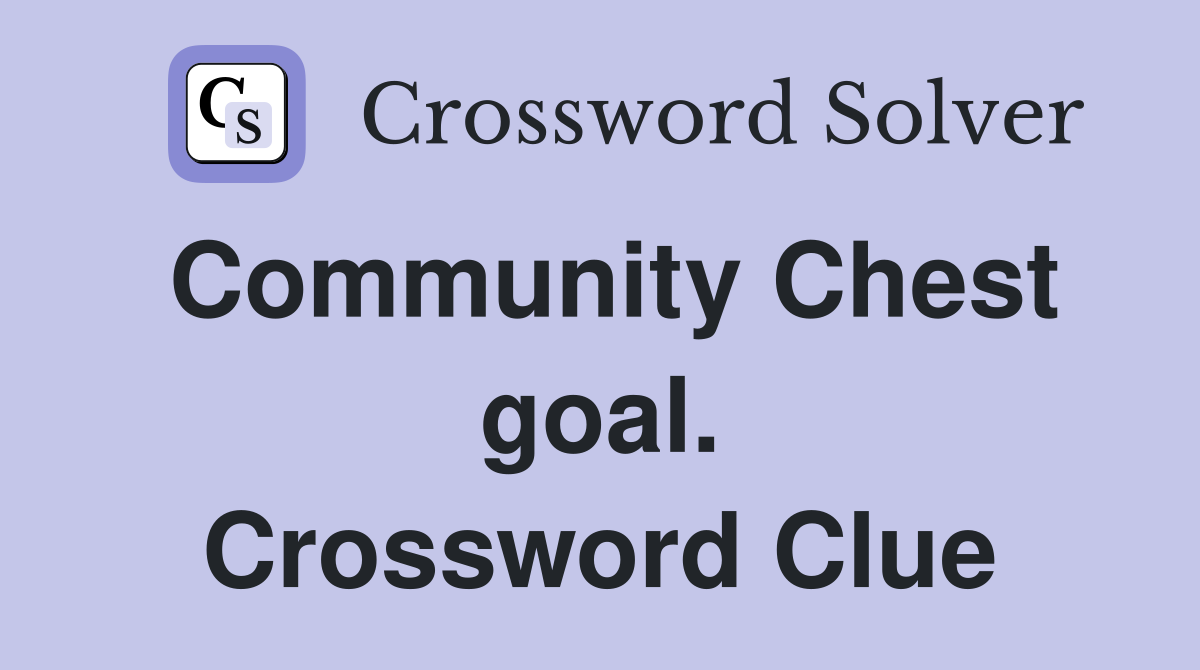 Community Chest goal. Crossword Clue