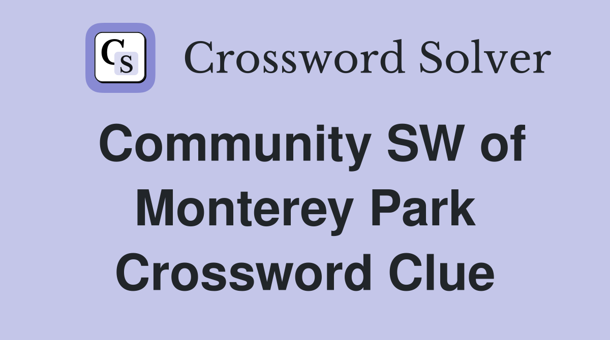 Community SW of Monterey Park Crossword Clue