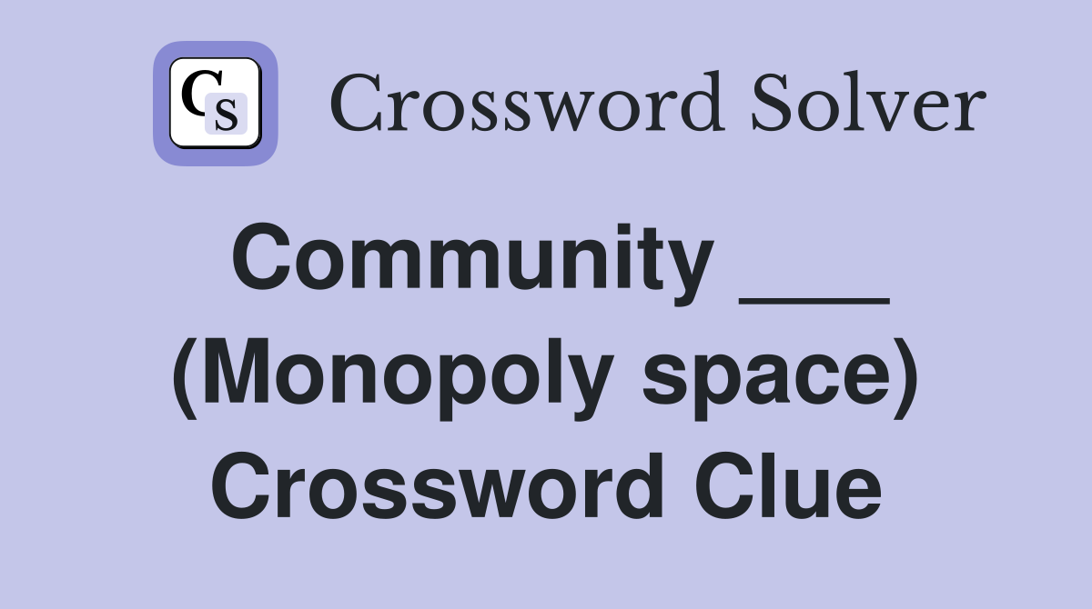 Community ___ (Monopoly space) Crossword Clue