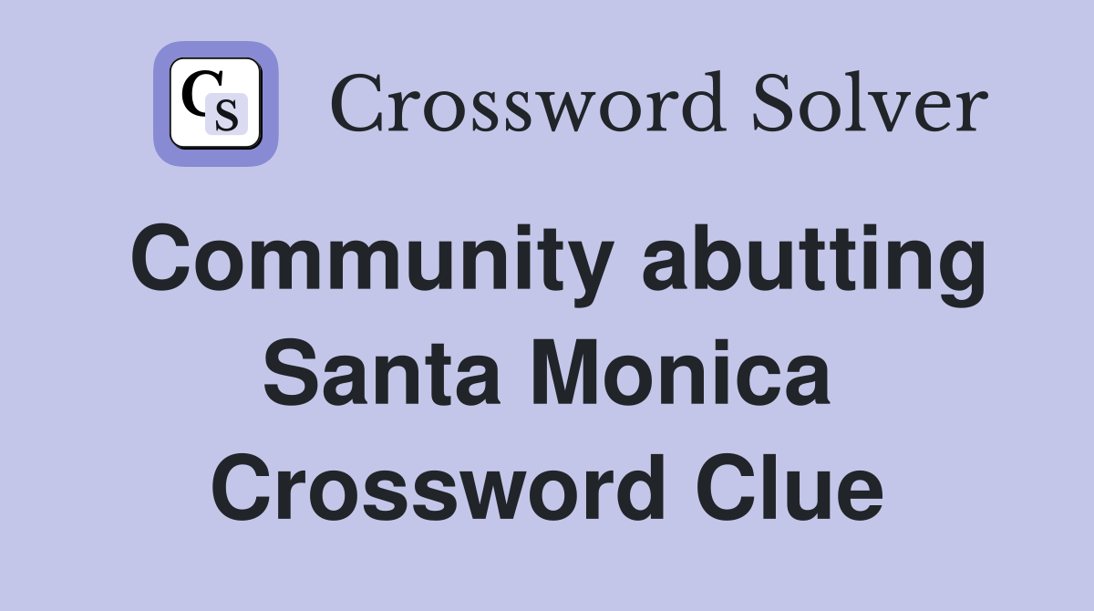 Community abutting Santa Monica Crossword Clue