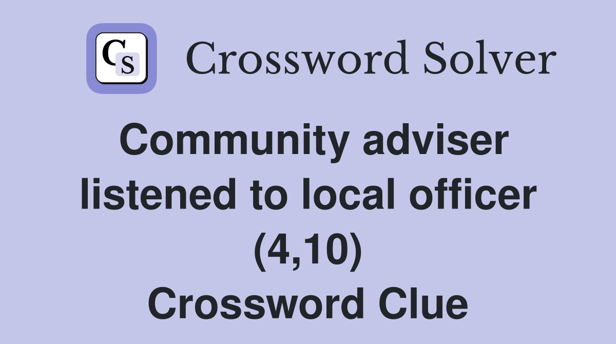 Community adviser listened to local officer (4,10) Crossword Clue