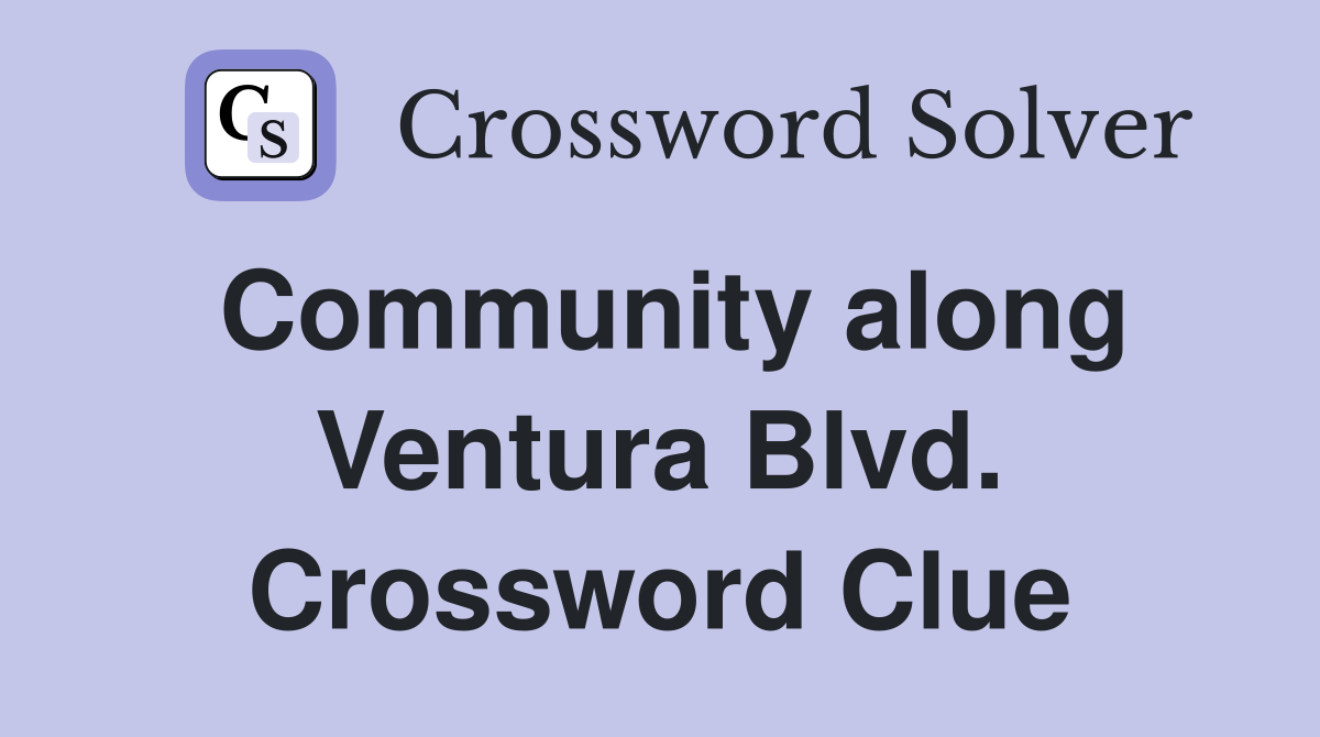Community along Ventura Blvd. Crossword Clue