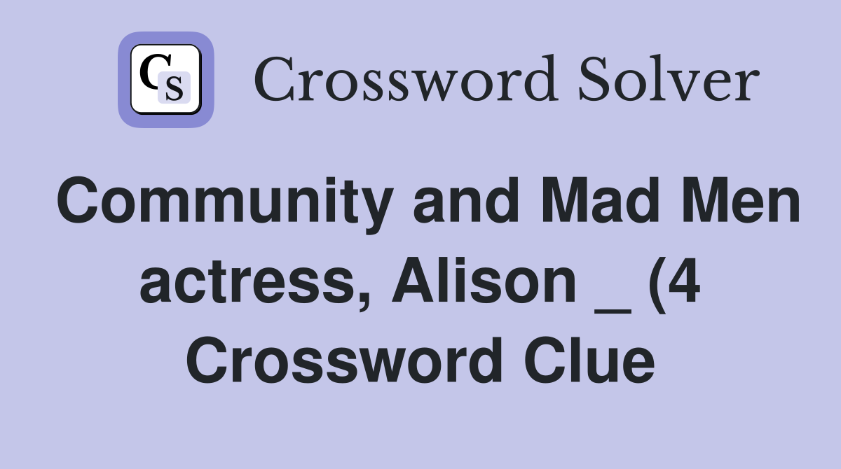 Community and Mad Men actress Alison (4) Crossword Clue Answers Community and Mad Men actress Alison (4) Crossword Clue Answers