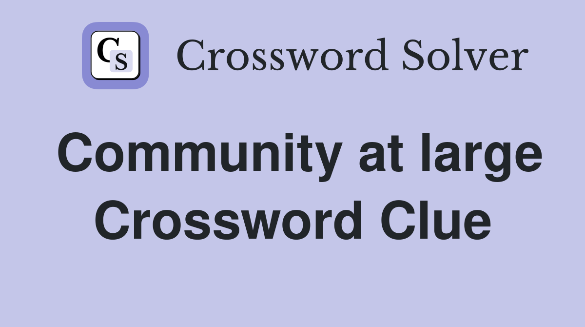 Community at large Crossword Clue