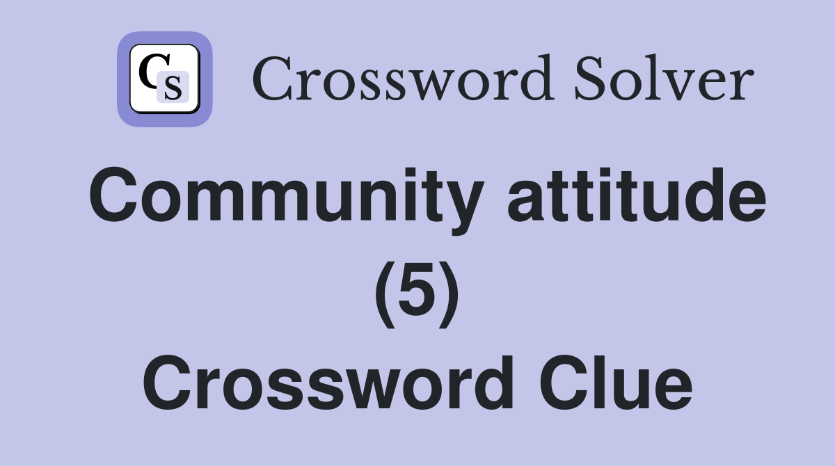 Community attitude (5) Crossword Clue
