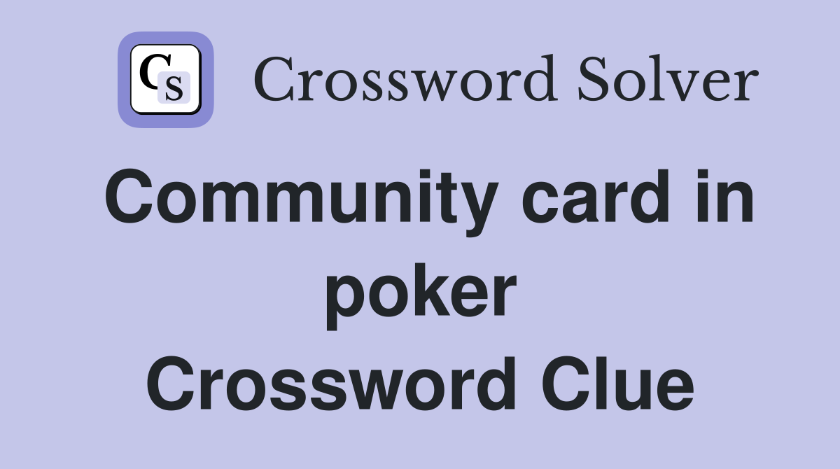 Community card in poker Crossword Clue