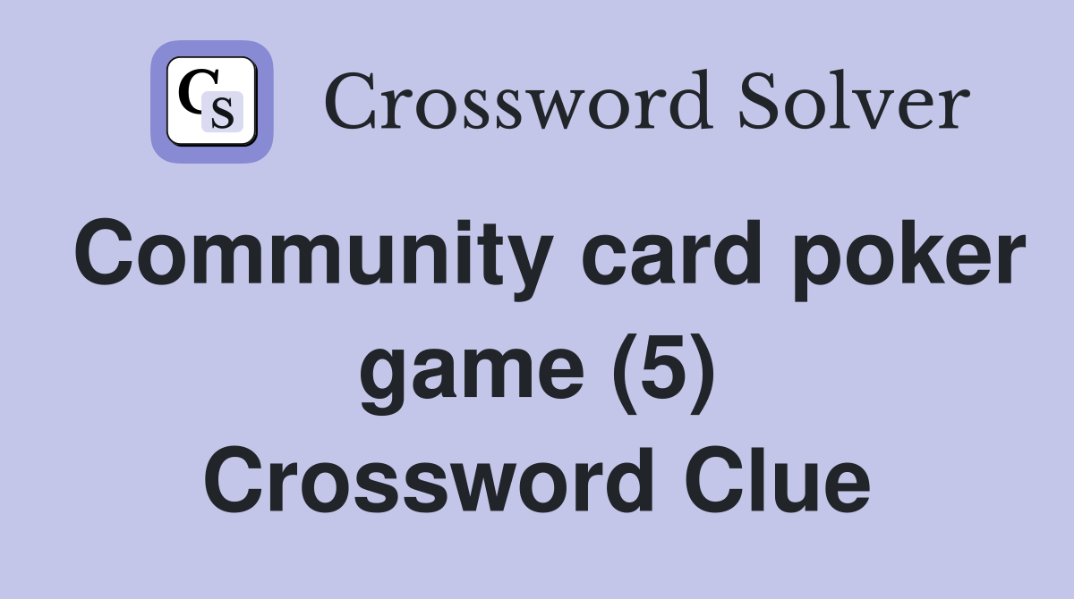 Community card poker game (5) Crossword Clue