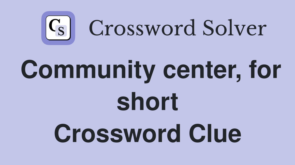 Community center, for short Crossword Clue